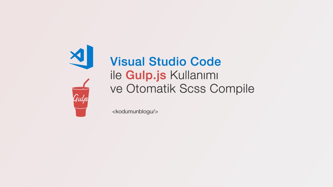 Visual Studio Code ile Gulp js Kullanımı ve Otomatik Scss compile